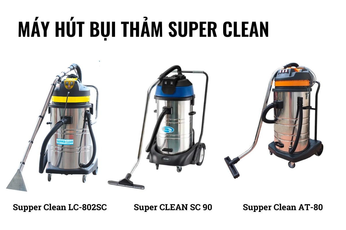 Một số model máy hút bụi thảm thương hiệu Supper Clean nổi tiếng